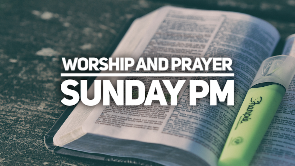 worship and prayer pm Sunday